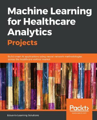 Book cover for Machine Learning for Healthcare Analytics Projects