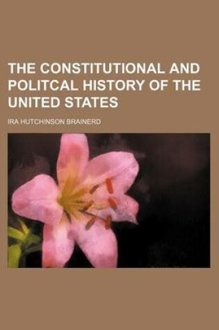 Cover of The Constitutional and Politcal History of the United States