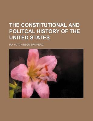 Book cover for The Constitutional and Politcal History of the United States