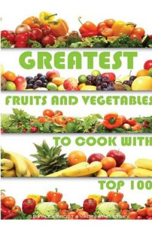 Cover of Greatest Fruits and Vegetables to Cook With
