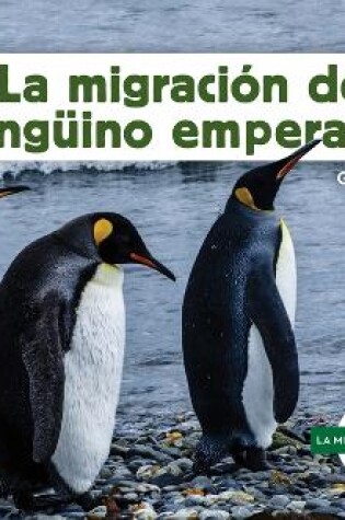 Cover of La Migraci�n del Ping�ino Emperador (Emperor Penguin Migration)