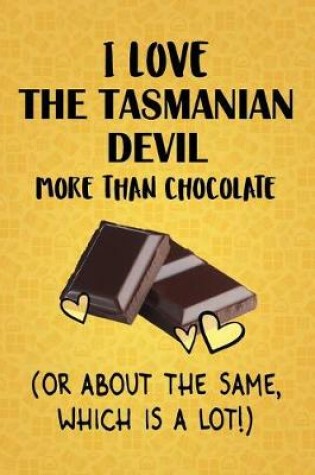 Cover of I Love The Tasmanian Devil More Than Chocolate (Or About The Same, Which Is A Lot!)