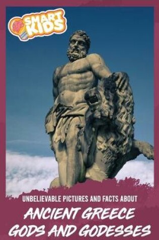 Cover of Unbelievable Pictures and Facts About Ancient Greece - Gods and Goddesses