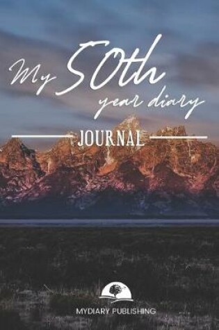 Cover of My 50th Year Diary Journal - Build your personal encyclopedia of your life - 600 pages lined pages to write your own story. 6' x 9' format.