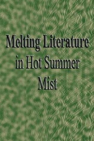 Cover of Melting Literature in Hot Summer Mist