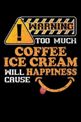 Book cover for Warning Too Much Coffee Ice Cream Will Cause Happiness