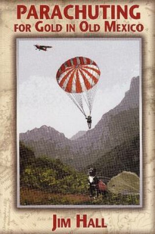 Cover of Parachuting for Gold in Old Mexico