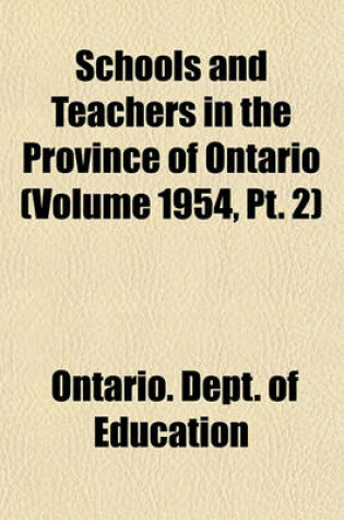 Cover of Schools and Teachers in the Province of Ontario (Volume 1954, PT. 2)