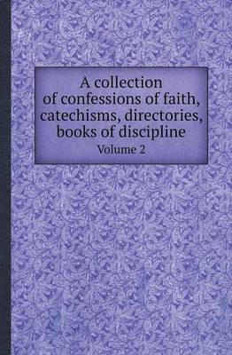 Book cover for A Collection of Confessions of Faith, Catechisms, Directories, Books of Discipline Volume 2