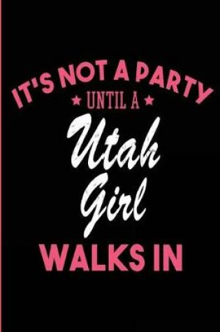 Cover of It's Not a Party Until a Utah Girl Walks In