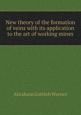 Book cover for New theory of the formation of veins with its application to the art of working mines