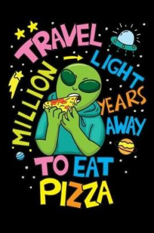 Cover of Travel light million years away to eat pizza