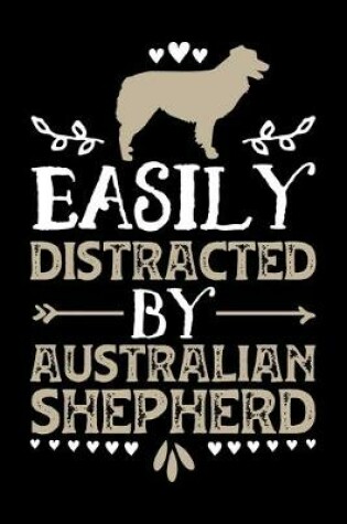 Cover of Easily Distracted By Australian Shepherd