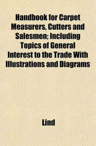 Cover of Handbook for Carpet Measurers, Cutters and Salesmen; Including Topics of General Interest to the Trade with Illustrations and Diagrams