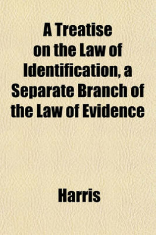 Cover of A Treatise on the Law of Identification, a Separate Branch of the Law of Evidence