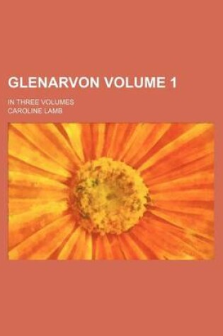 Cover of Glenarvon Volume 1; In Three Volumes