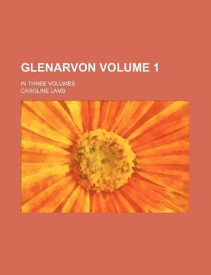 Book cover for Glenarvon Volume 1; In Three Volumes