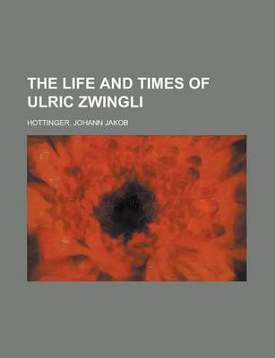 Book cover for The Life and Times of Ulric Zwingli