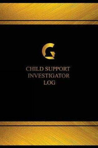 Cover of Child Support Investigator Log (Log Book, Journal - 125 pgs, 8.5 X 11 inches)