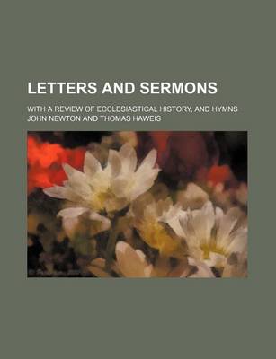 Book cover for Letters and Sermons; With a Review of Ecclesiastical History, and Hymns