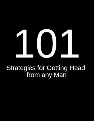 Book cover for 101 Strategies for Getting Head from any Man