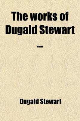 Book cover for The Works of Dugald Stewart (Volume 5)