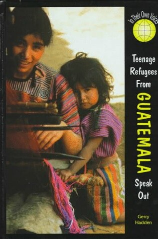 Cover of Teenage Refugees from Guatemala Speak out