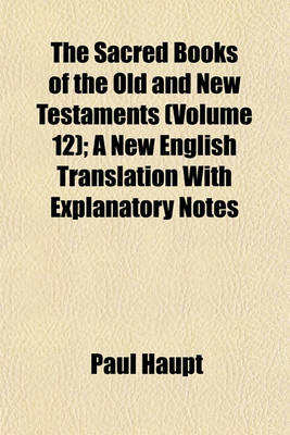 Book cover for The Sacred Books of the Old and New Testaments (Volume 12); A New English Translation with Explanatory Notes