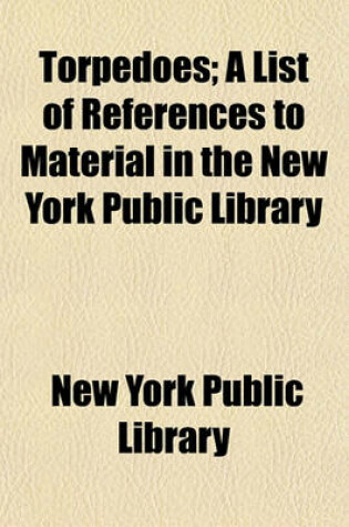 Cover of Torpedoes; A List of References to Material in the New York Public Library