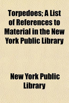 Book cover for Torpedoes; A List of References to Material in the New York Public Library