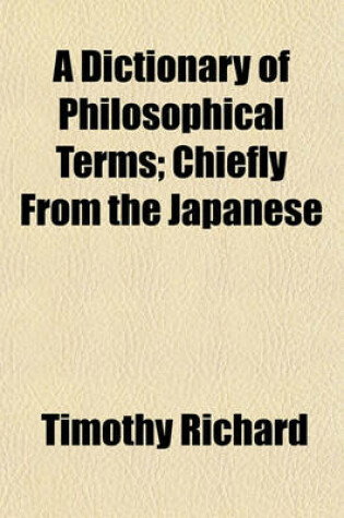 Cover of A Dictionary of Philosophical Terms; Chiefly from the Japanese