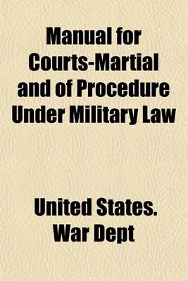 Book cover for Manual for Courts-Martial and of Procedure Under Military Law; Revised in the Judge-Advocate General's Office, and Published by Authority of the Secretary of War, for Use in the Army of the United States