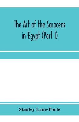 Book cover for The art of the Saracens in Egypt (Part I)