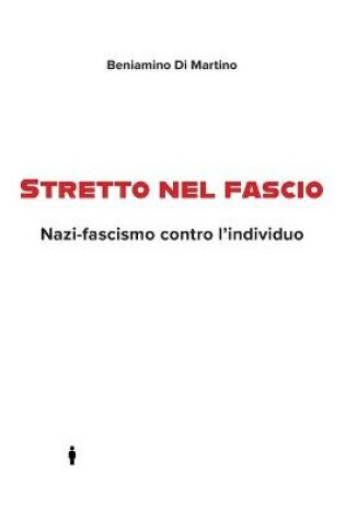 Cover of Stretto nel fascio. Nazi-fascismo contro l'individuo
