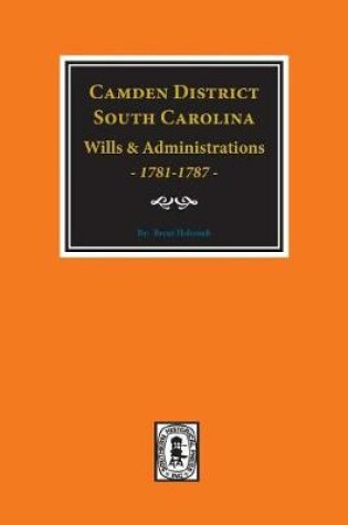 Cover of Camden District, South Carolina Wills and Administrations, 1781-1787