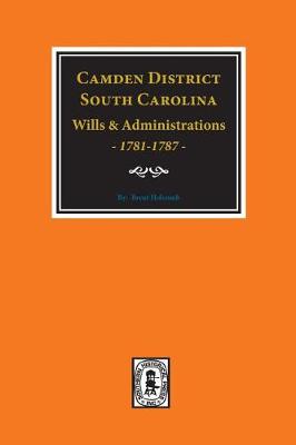 Book cover for Camden District, South Carolina Wills and Administrations, 1781-1787