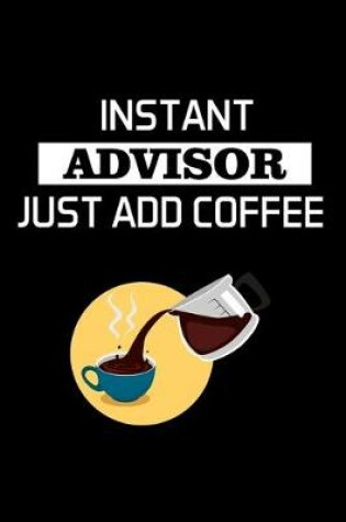 Cover of Instant Advisor Just Add Coffee