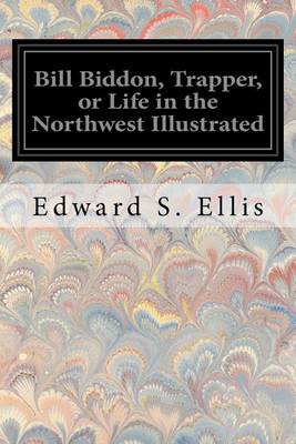 Book cover for Bill Biddon, Trapper, or Life in the Northwest Illustrated