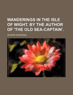 Book cover for Wanderings in the Isle of Wight. by the Author of 'The Old Sea-Captain'.