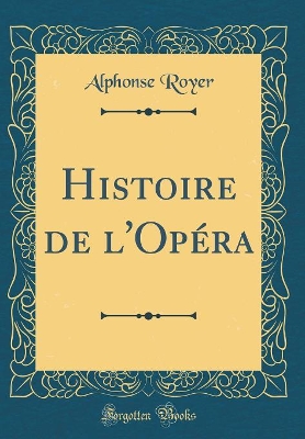 Book cover for Histoire de l'Opéra (Classic Reprint)