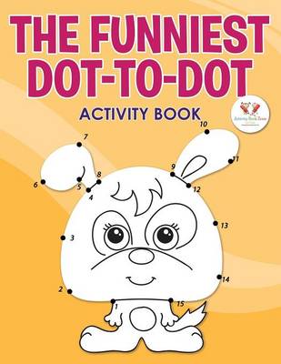 Book cover for The Funniest Dot-To-Dot Activity Book