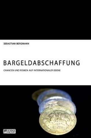 Cover of Bargeldabschaffung. Chancen und Risiken auf internationaler Ebene