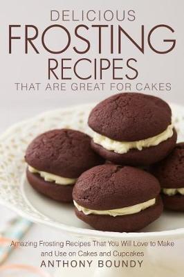 Book cover for Delicious Frosting Recipes That Are Great for Cakes