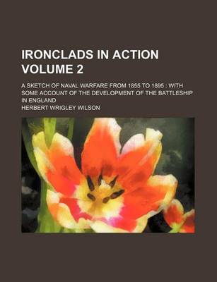 Book cover for Ironclads in Action Volume 2; A Sketch of Naval Warfare from 1855 to 1895 with Some Account of the Development of the Battleship in England