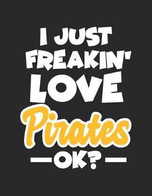 Book cover for I Just Freakin' Love Pirates Ok?