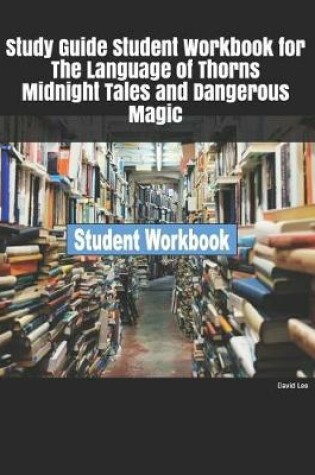 Cover of Study Guide Student Workbook for The Language of Thorns Midnight Tales and Dangerous Magic