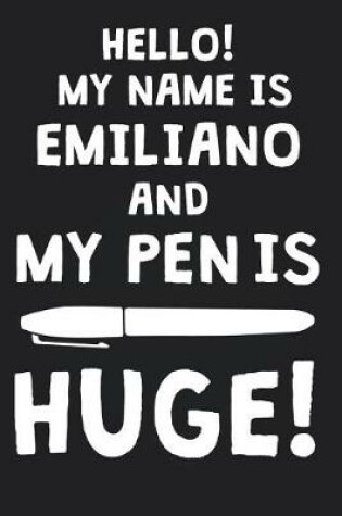 Cover of Hello! My Name Is EMILIANO And My Pen Is Huge!