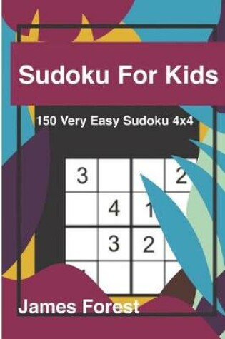 Cover of Sudoku for Kids 150 Very Easy Sudoku 4x4