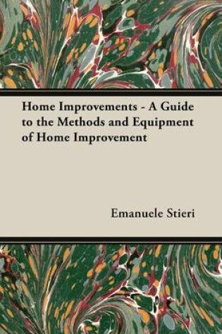 Cover of Home Improvements - A Guide to the Methods and Equipment of Home Improvement