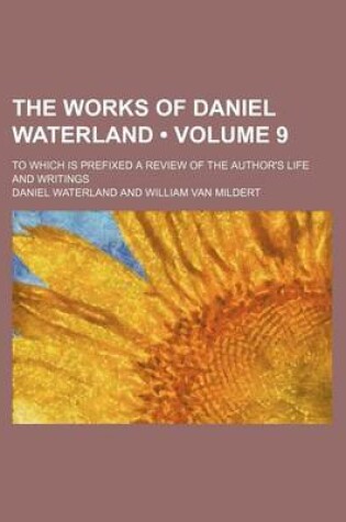 Cover of The Works of Daniel Waterland (Volume 9); To Which Is Prefixed a Review of the Author's Life and Writings